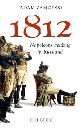 Adam Zamoyski: 1812 – Napoleons Feldzug in Russland