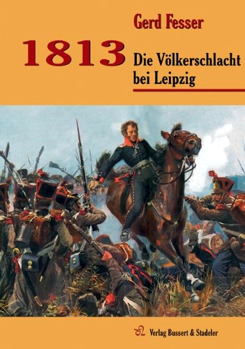 Gerd Fesser: 1813 – Die Völkerschlacht bei Leipzig